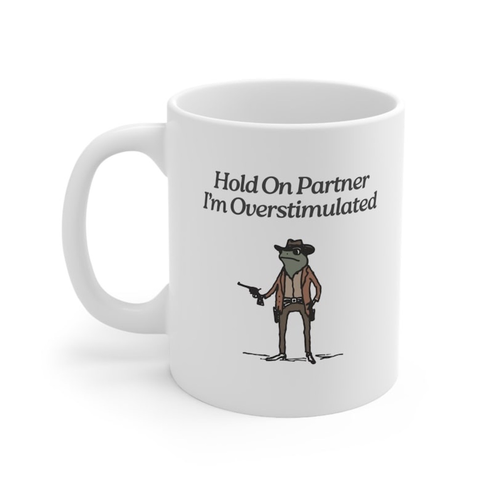 Hold On I'm Overstimulated Frog Mug Overstimulated